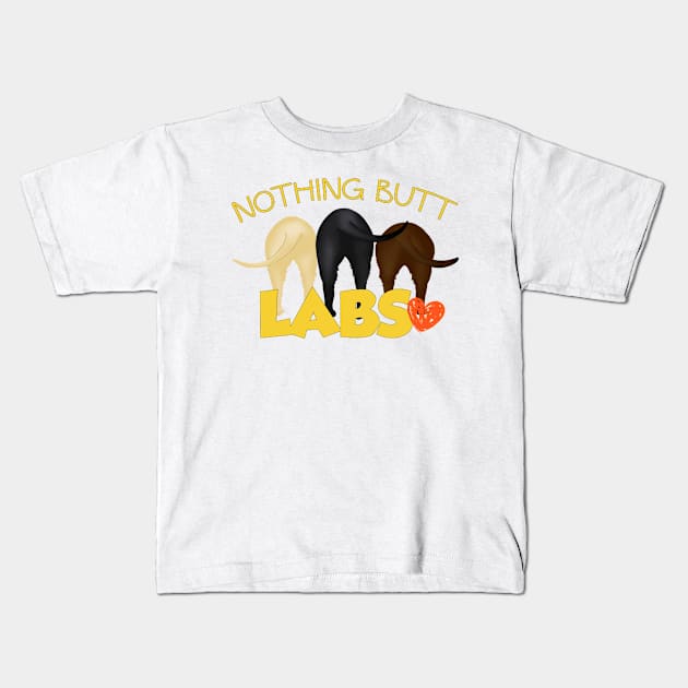 Nothing Butt Labs! For those who love Labrador Retriever wiggle butts! Kids T-Shirt by rs-designs